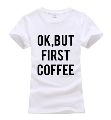 OK BUT FIRST COFFEE Print Tshirt