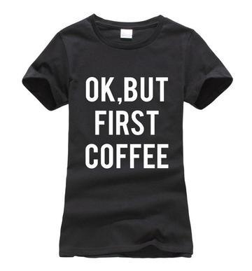 OK BUT FIRST COFFEE Print Tshirt