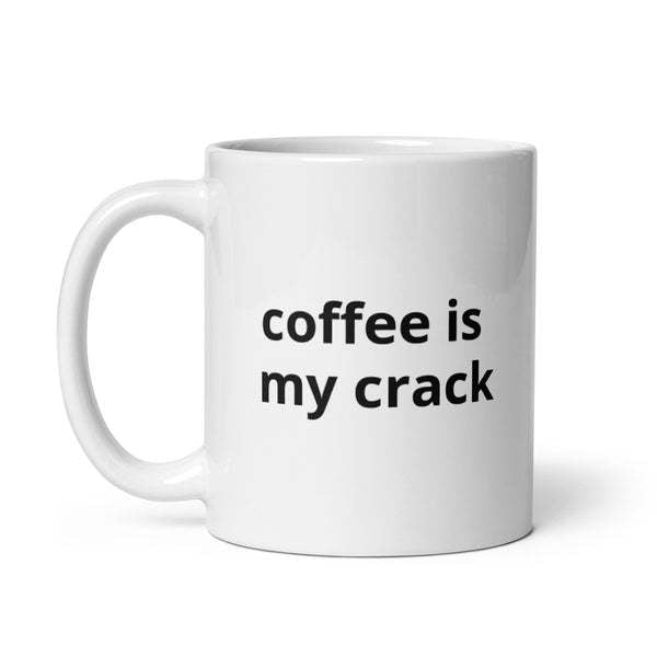Coffee Is My Cr**ck Ceramic Cup