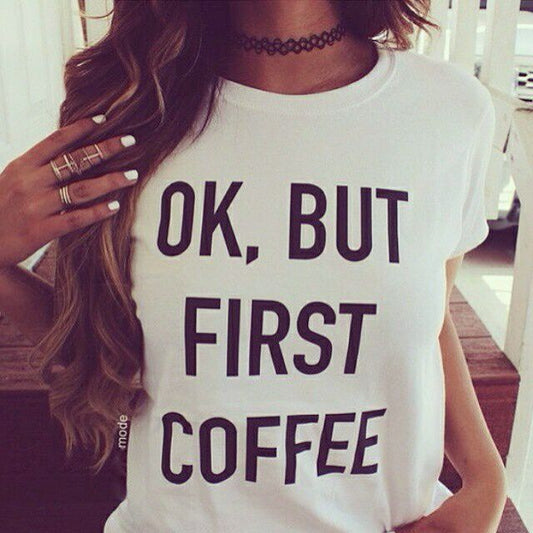 OK BUT FIRST COFFEE Print Tshirt