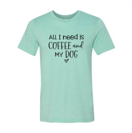 I Just Need Coffee And My Dog T-shirt